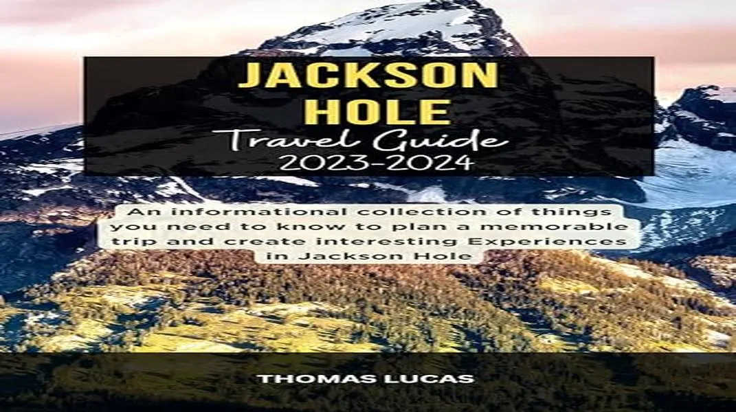 Exploring Jackson Hole: A Jewel of the American West